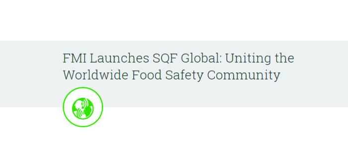 FMI Launches SQF Global: Uniting the Worldwide Food Safety Community